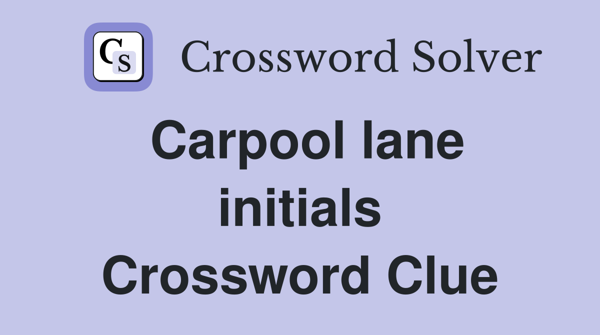 Carpool lane initials Crossword Clue Answers Crossword Solver